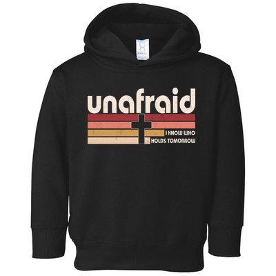 Unafraid I Know Who Holds Tomorrow Christian Faith Toddler Hoodie