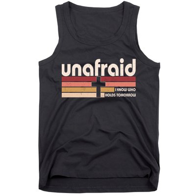 Unafraid I Know Who Holds Tomorrow Christian Faith Tank Top
