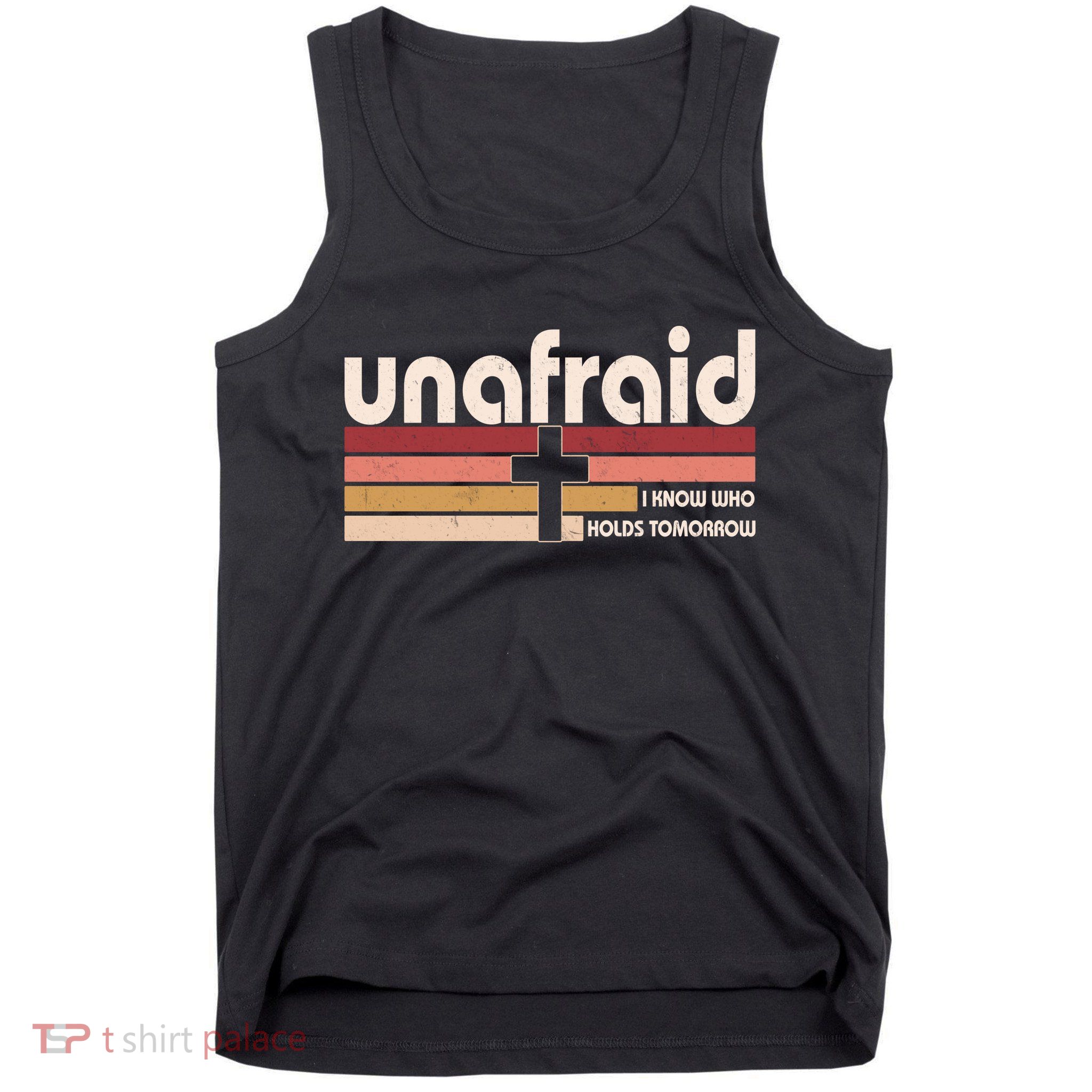Unafraid I Know Who Holds Tomorrow Christian Faith Tank Top