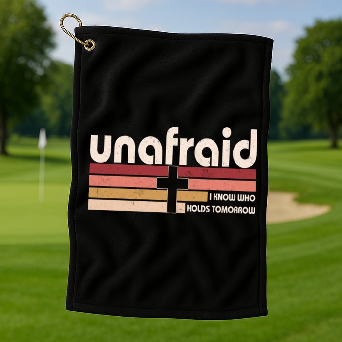 Unafraid I Know Who Holds Tomorrow Christian Faith Golf Towel