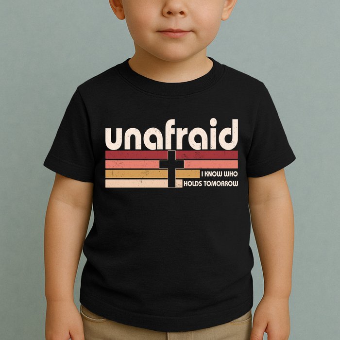 Unafraid I Know Who Holds Tomorrow Christian Faith Toddler T-Shirt