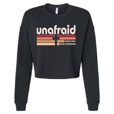 Unafraid I Know Who Holds Tomorrow Christian Faith Cropped Pullover Crew