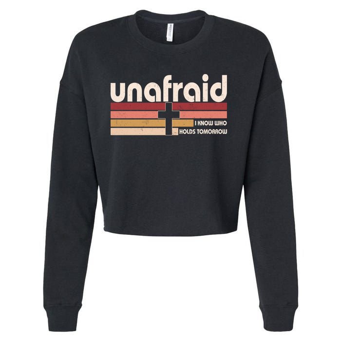 Unafraid I Know Who Holds Tomorrow Christian Faith Cropped Pullover Crew