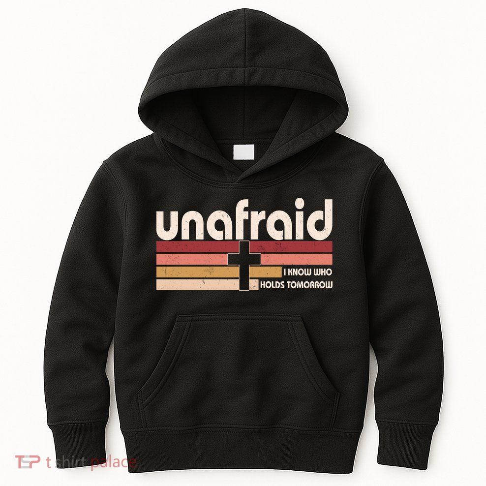 Unafraid I Know Who Holds Tomorrow Christian Faith Kids Hoodie