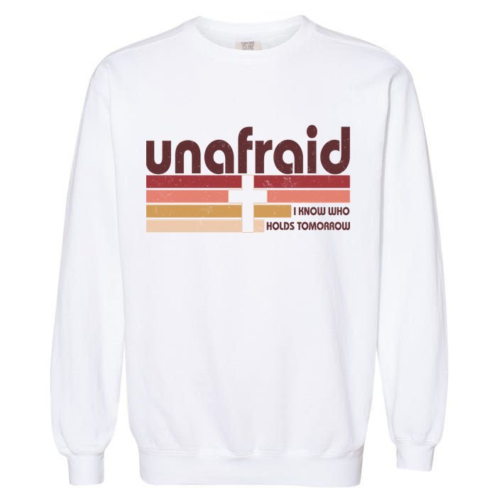 Unafraid I Know Who Holds Tomorrow Christian Faith Garment-Dyed Sweatshirt