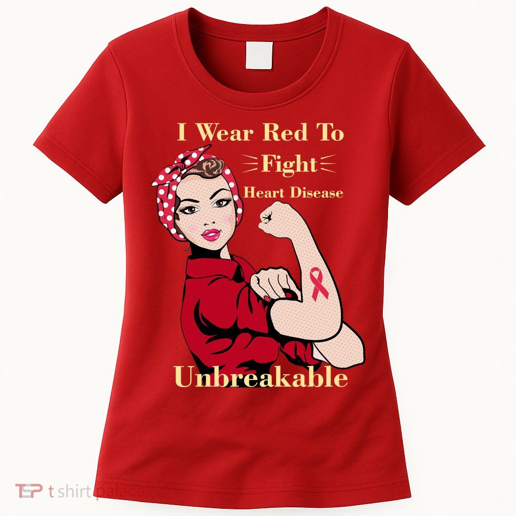 Unbreakable Wear Red To Fight Heart Disease Womens T-Shirt