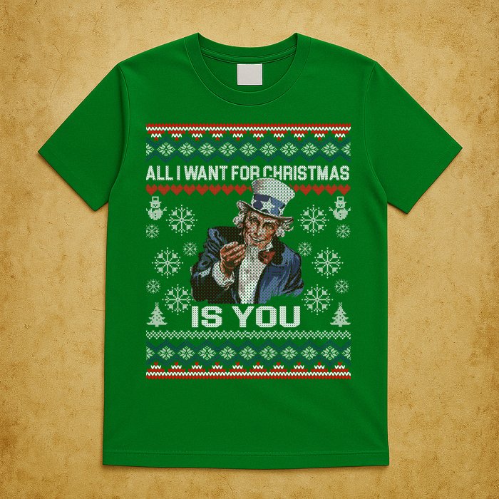 Uncle Sam All I Want for Christmas is You Ugly T-Shirt