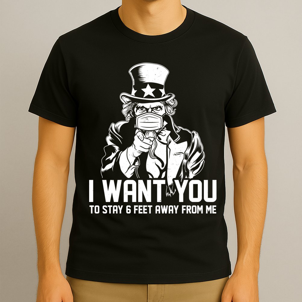 Uncle Sam I Want You To Save 6 Feet Away From Me T-Shirt