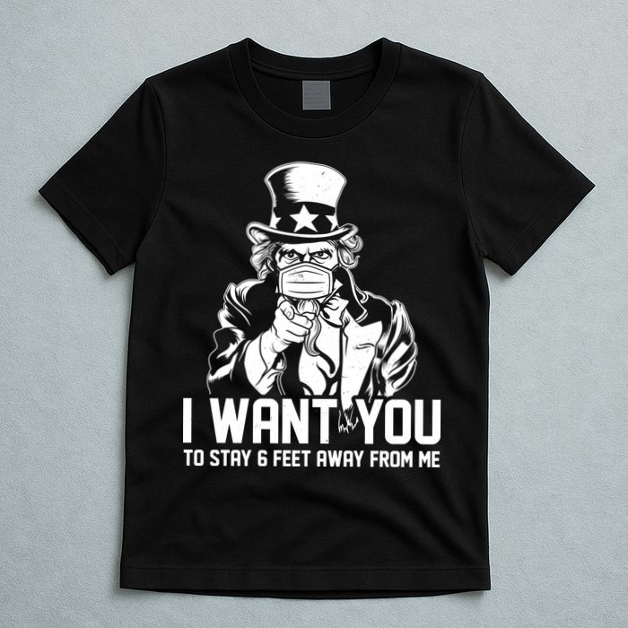 Uncle Sam I Want You To Save 6 Feet Away From Me T-Shirt