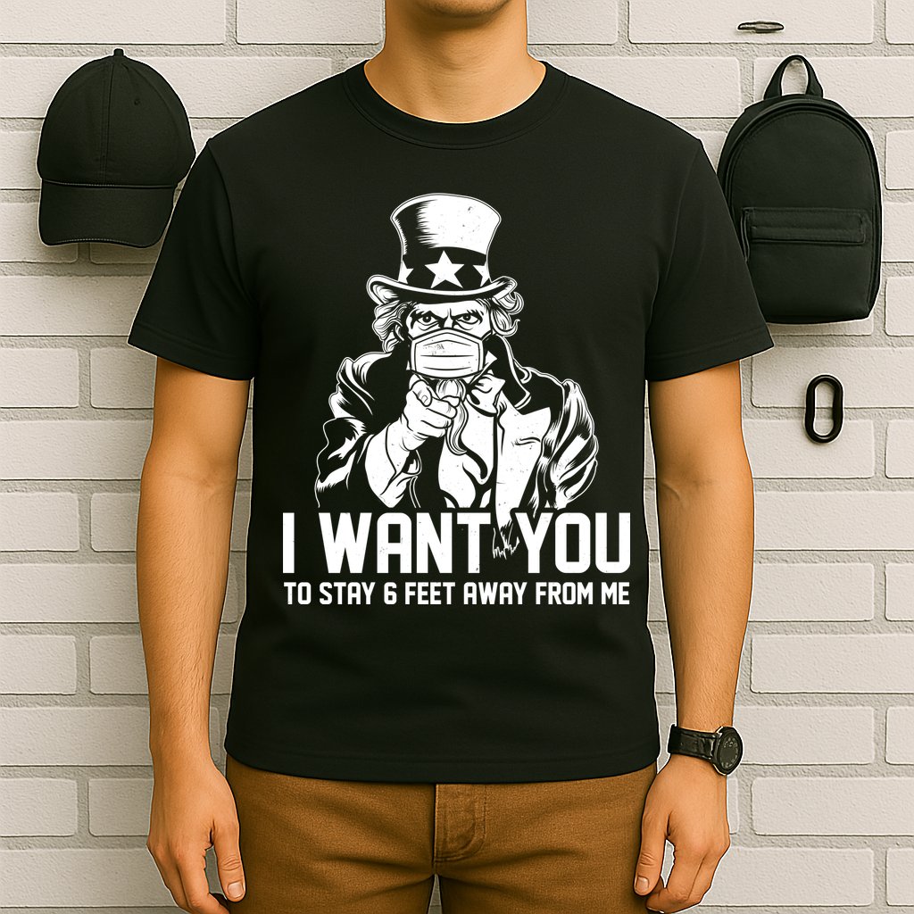 Uncle Sam I Want You To Save 6 Feet Away From Me T-Shirt