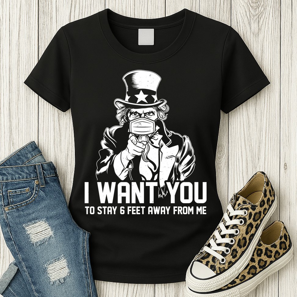 Uncle Sam I Want You To Save 6 Feet Away From Me Womens T-Shirt