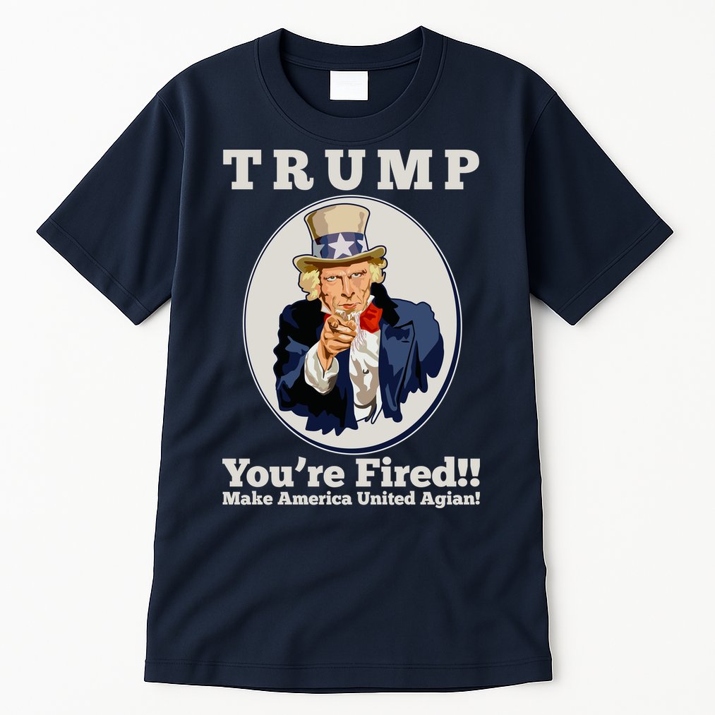 Uncle Sam Trump You're Fired Make America United Again Tall T-Shirt