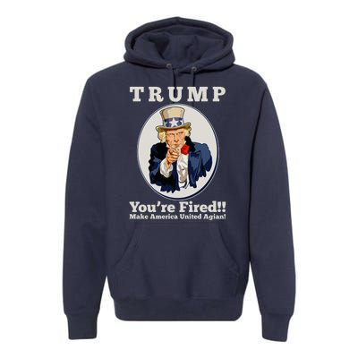 Uncle Sam Trump You're Fired Make America United Again Premium Hoodie