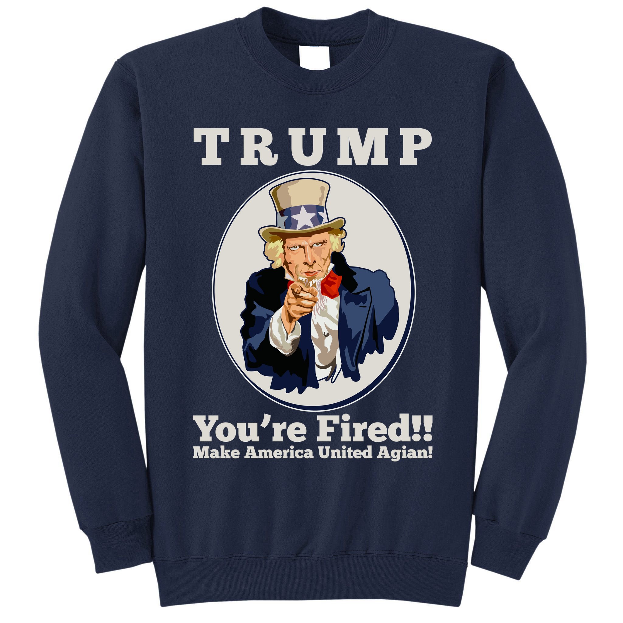 Uncle Sam Trump You're Fired Make America United Again Tall Sweatshirt
