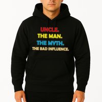 Uncle The Man Myth Legend The Bad Influence Hoodie