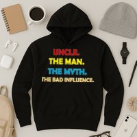 Uncle The Man Myth Legend The Bad Influence Hoodie