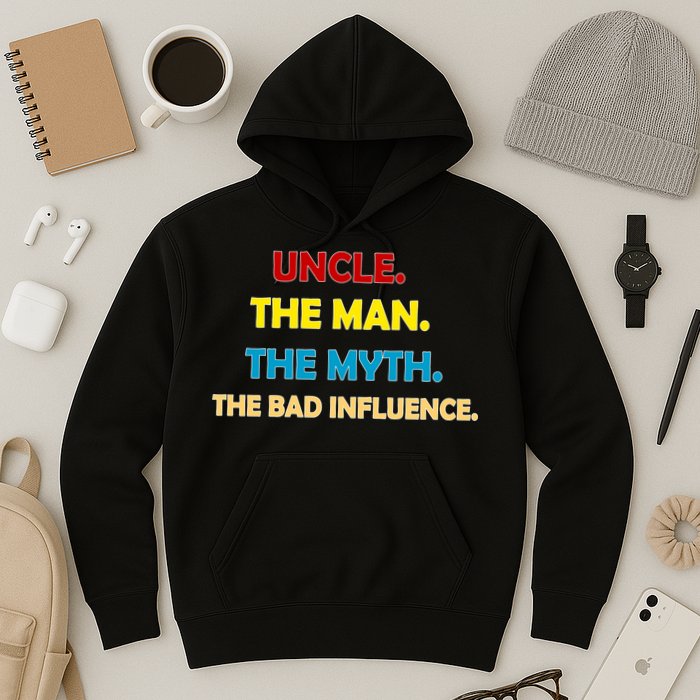 Uncle The Man Myth Legend The Bad Influence Hoodie