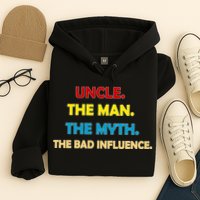 Uncle The Man Myth Legend The Bad Influence Hoodie
