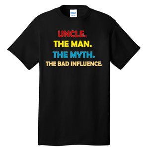 Uncle The Man Myth Legend The Bad Influence Tall T-Shirt