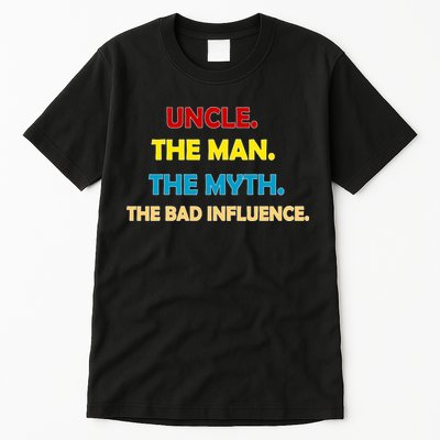 Uncle The Man Myth Legend The Bad Influence Tall T-Shirt