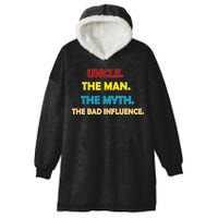 Uncle The Man Myth Legend The Bad Influence Hooded Wearable Blanket