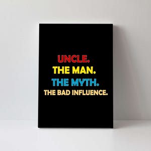 Uncle The Man Myth Legend The Bad Influence Canvas