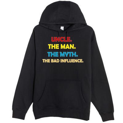 Uncle The Man Myth Legend The Bad Influence Premium Pullover Hoodie