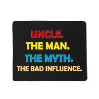 Uncle The Man Myth Legend The Bad Influence Mousepad