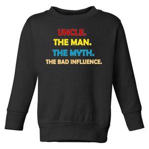 Uncle The Man Myth Legend The Bad Influence Toddler Sweatshirt