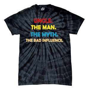 Uncle The Man Myth Legend The Bad Influence Tie-Dye T-Shirt