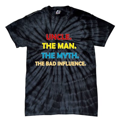 Uncle The Man Myth Legend The Bad Influence Tie-Dye T-Shirt