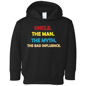 Uncle The Man Myth Legend The Bad Influence Toddler Hoodie