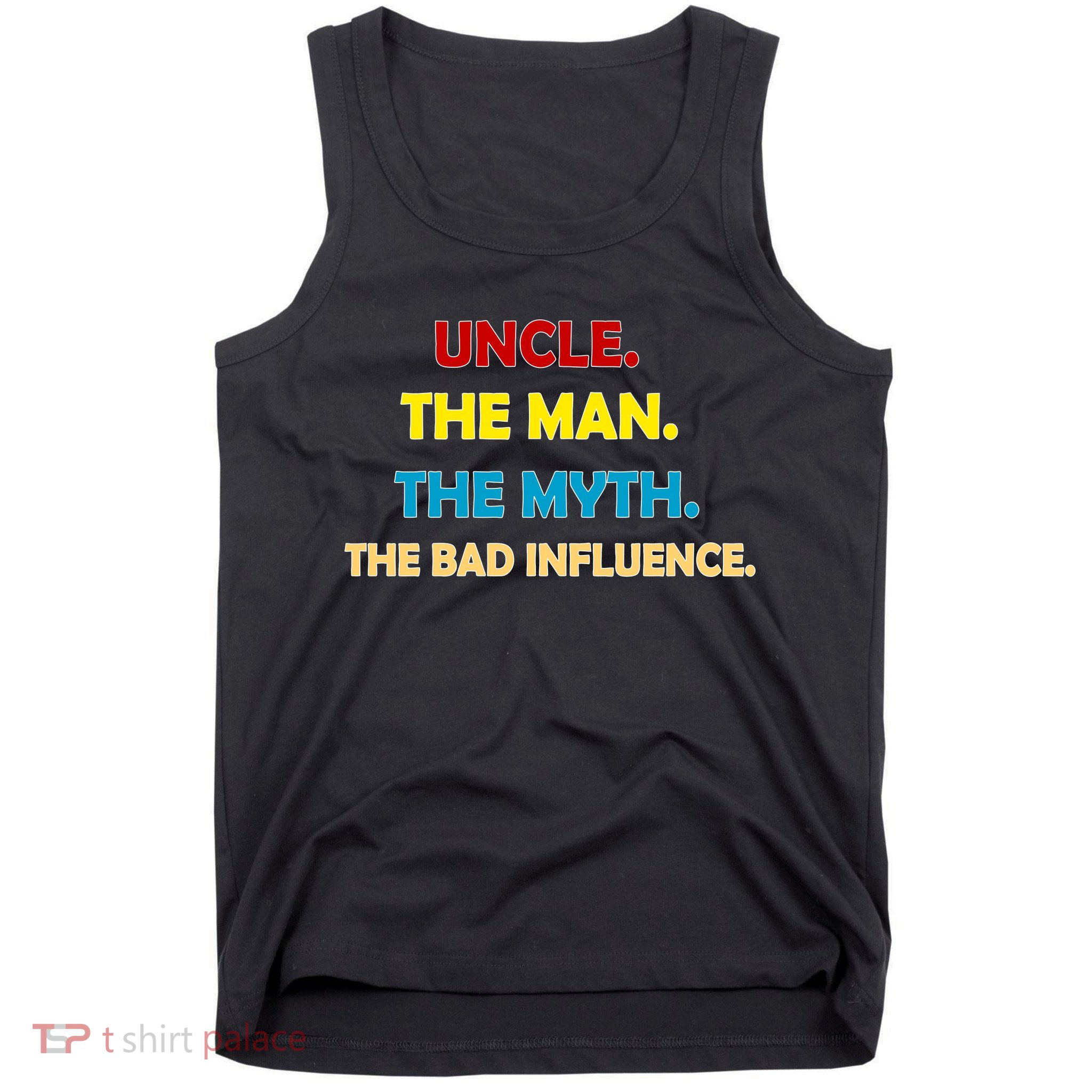 Uncle The Man Myth Legend The Bad Influence Tank Top