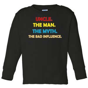 Uncle The Man Myth Legend The Bad Influence Toddler Long Sleeve Shirt