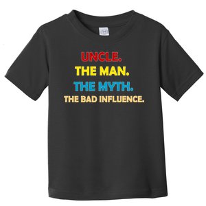 Uncle The Man Myth Legend The Bad Influence Toddler T-Shirt