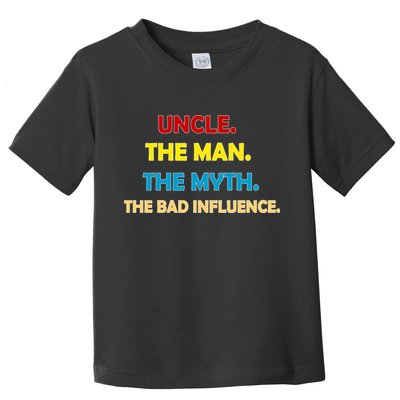 Uncle The Man Myth Legend The Bad Influence Toddler T-Shirt