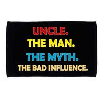 Uncle The Man Myth Legend The Bad Influence Microfiber Hand Towel