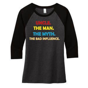 Uncle The Man Myth Legend The Bad Influence Women's Tri-Blend 3/4-Sleeve Raglan Shirt