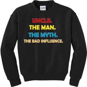 Uncle The Man Myth Legend The Bad Influence Kids Sweatshirt