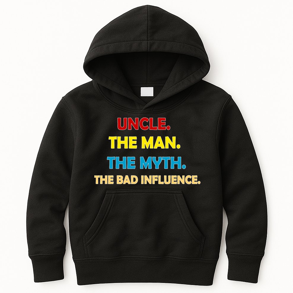 Uncle The Man Myth Legend The Bad Influence Kids Hoodie