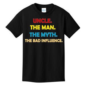 Uncle The Man Myth Legend The Bad Influence Kids T-Shirt