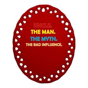 Uncle The Man Myth Legend The Bad Influence Ceramic Oval Ornament