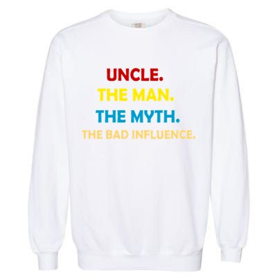 Uncle The Man Myth Legend The Bad Influence Garment-Dyed Sweatshirt