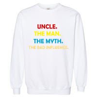 Uncle The Man Myth Legend The Bad Influence Garment-Dyed Sweatshirt