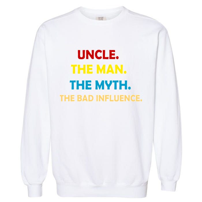 Uncle The Man Myth Legend The Bad Influence Garment-Dyed Sweatshirt
