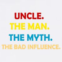 Uncle The Man Myth Legend The Bad Influence Garment-Dyed Sweatshirt
