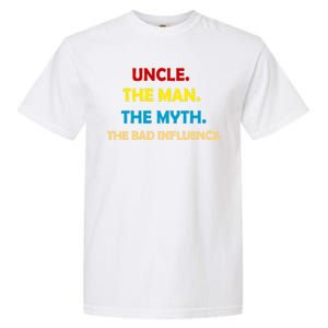 Uncle The Man Myth Legend The Bad Influence Garment-Dyed Heavyweight T-Shirt