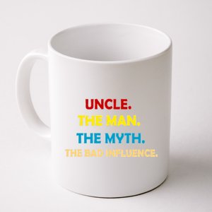 Uncle The Man Myth Legend The Bad Influence Coffee Mug