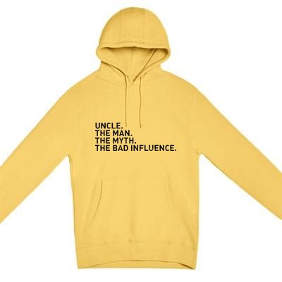 Uncle The Man The Myth The Bad Influence Premium Pullover Hoodie