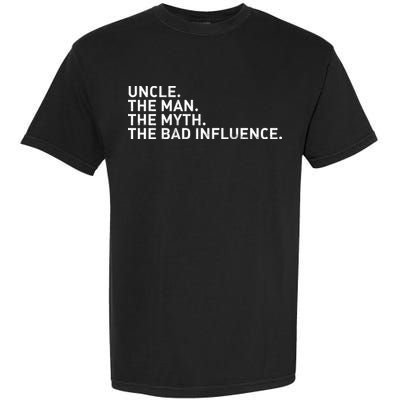 Uncle The Man The Myth The Bad Influence Garment-Dyed Heavyweight T-Shirt